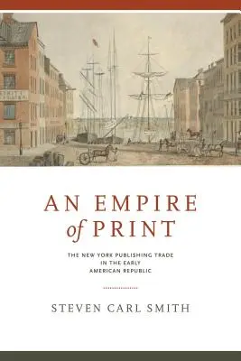 El imperio de la imprenta: El comercio editorial neoyorquino en los albores de la República Americana - An Empire of Print: The New York Publishing Trade in the Early American Republic