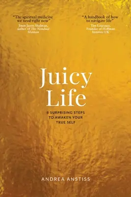 La vida jugosa: 8 pasos sorprendentes para despertar tu verdadero yo - Juicy Life: 8 Surprising Steps to Awaken Your True Self