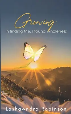 Creciendo: Al encontrarme a mí, encontré la plenitud - Growing: In finding Me, I found Wholeness