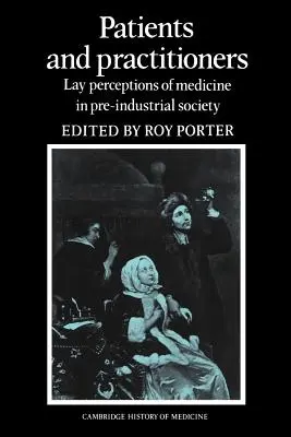 Pacientes y médicos: Percepciones legas de la medicina en la sociedad preindustrial - Patients and Practitioners: Lay Perceptions of Medicine in Pre-Industrial Society