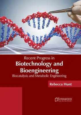 Avances recientes en biotecnología y bioingeniería: Biocatálisis e ingeniería metabólica - Recent Progress in Biotechnology and Bioengineering: Biocatalysis and Metabolic Engineering