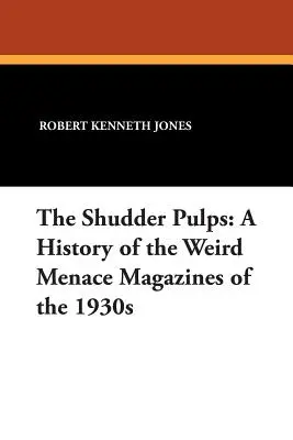 The Shudder Pulps: Historia de las revistas Weird Menace de la década de 1930 - The Shudder Pulps: A History of the Weird Menace Magazines of the 1930s