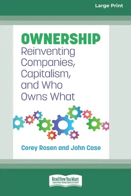 Propiedad: Reinventar las empresas, el capitalismo y quién es dueño de qué [Edición en letra grande de 16 ejemplares]. - Ownership: Reinventing Companies, Capitalism, and Who Owns What [Large Print 16 Pt Edition]