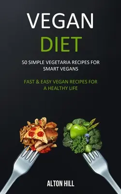 Dieta vegana: 50 sencillas recetas vegetarianas para veganos inteligentes (Recetas veganas rápidas y fáciles para una vida sana) - Vegan Diet: 50 Simple Vegetarian Recipes for Smart Vegans (Fast & Easy Vegan Recipes For a Healthy Life)