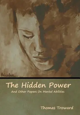 El poder oculto y otros trabajos sobre las capacidades mentales - The Hidden Power And Other Papers On Mental Abilities