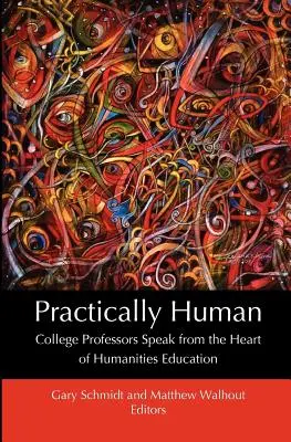 Prácticamente humanos: Profesores universitarios hablan desde el corazón de la enseñanza de las humanidades - Practically Human: College Professors Speak from the Heart of Humanities Education