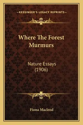 Donde murmura el bosque: Ensayos sobre la naturaleza (1906) - Where The Forest Murmurs: Nature Essays (1906)