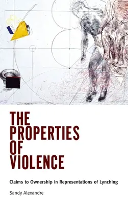 Propiedades de la violencia: Reclamaciones de propiedad en las representaciones de linchamientos - Properties of Violence: Claims to Ownership in Representations of Lynching