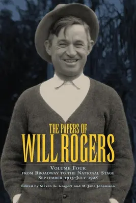 The Papers of Will Rogers, Volume 4: From Broadway to the National Stage Septiembre de 1915-Julio de 1928 - The Papers of Will Rogers, Volume 4: From Broadway to the National Stage September 1915-July 1928