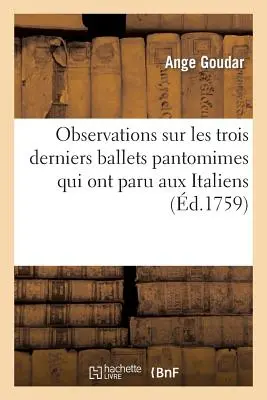 Observations Sur Les Trois Derniers Ballets Pantomimes Qui Ont Paru Aux Italiens & Aux Franois: : Savoir, Tlmaque, Le Sultan Gnreux, La Mort d'O