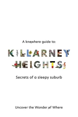 A Knowhere Guide to Killarney Heights - Secrets of a sleepy suburb: Secretos de un suburbio somnoliento - A Knowhere Guide to Killarney Heights - Secrets of a sleepy suburb: Secrets of a Sleepy Suburb