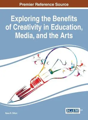 Explorar los beneficios de la creatividad en la educación, los medios de comunicación y las artes - Exploring the Benefits of Creativity in Education, Media, and the Arts