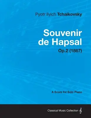 Souvenir de Hapsal - Partitura para Piano Solo Op.2 (1867) - Souvenir de Hapsal - A Score for Solo Piano Op.2 (1867)