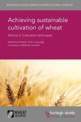 El cultivo sostenible del trigo Volumen 2: Técnicas de cultivo - Achieving Sustainable Cultivation of Wheat Volume 2: Cultivation Techniques