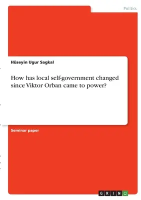 ¿Cómo ha cambiado la autonomía local desde la llegada al poder de Viktor Orban? - How has local self-government changed since Viktor Orban came to power?