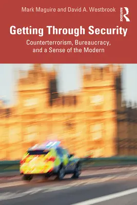 Getting Through Security: Contraterrorismo, burocracia y sentido de lo moderno - Getting Through Security: Counterterrorism, Bureaucracy, and a Sense of the Modern