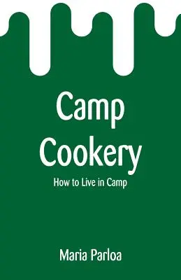 Camp Cookery: Cómo vivir en el campamento - Camp Cookery: How to Live in Camp