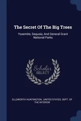 El secreto de los grandes árboles: Parques Nacionales de Yosemite, Sequoia y General Grant - The Secret Of The Big Trees: Yosemite, Sequoia, And General Grant National Parks