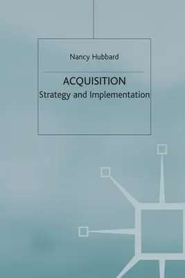 Adquisición: Estrategia y aplicación - Acquisition: Strategy and Implementation
