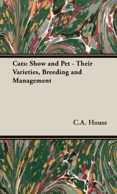 Gatos: Gatos de exposición y de compañía: variedades, cría y manejo - Cats: Show and Pet - Their Varieties, Breeding and Management