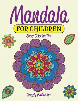 Mandala Para Niños: Súper Diversión Para Colorear - Mandala For Children: Super Coloring Fun