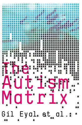 Autism Matrix: Los orígenes sociales de la epidemia de autismo - Autism Matrix: The Social Origins of the Autism Epidemic