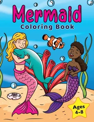 Sirena Libro de Colorear: Para niños de 4 a 8 años - Mermaid Coloring Book: For Kids Ages 4-8