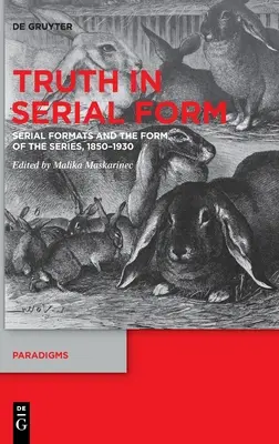 Truth in Serial Form: Los formatos seriados y la forma de la serie, 1850-1930 - Truth in Serial Form: Serial Formats and the Form of the Series, 1850-1930