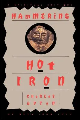 Hammering Hot Iron: Una crítica espiritual al Iron John de Bly - Hammering Hot Iron: A Spiritual Critique of Bly's Iron John