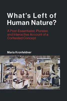 ¿Qué queda de la naturaleza humana? Un relato postesencialista, pluralista e interactivo de un concepto controvertido - What's Left of Human Nature?: A Post-Essentialist, Pluralist, and Interactive Account of a Contested Concept