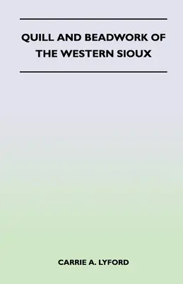 Quill and Beadwork of the Western Sioux (Pluma y abalorios de los sioux occidentales) - Quill and Beadwork of the Western Sioux