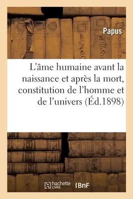 La Humanidad antes del Nacimiento y Después de la Muerte, Constitución del Hombre y del Universo: Clave de Vangelos, Iniciación Vanglica, de Abril Pistis - L'me Humaine Avant La Naissance Et Aprs La Mort, Constitution de l'Homme Et de l'Univers: Clef Des vangiles, Initiation vanglique, d'Aprs Pistis