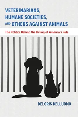 Veterinarios, sociedades humanitarias y otros contra los animales: La política detrás de la matanza de mascotas en Estados Unidos - Veterinarians, Humane Societies, and Others Against Animals: The Politics Behind the Killing of America's Pets