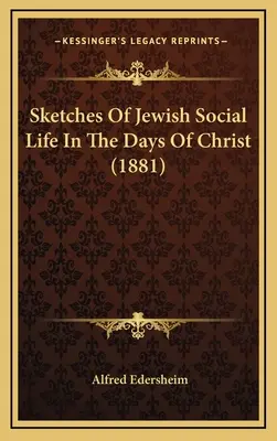 Esbozos de la vida social judía en los días de Cristo (1881) - Sketches Of Jewish Social Life In The Days Of Christ (1881)