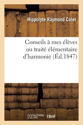 Conseils Mes lves Ou Trait lmentaire d'Harmonie: Servant d'Introduction La Panharmonie Musicale - Conseils  Mes lves Ou Trait lmentaire d'Harmonie: Servant d'Introduction  La Panharmonie Musicale