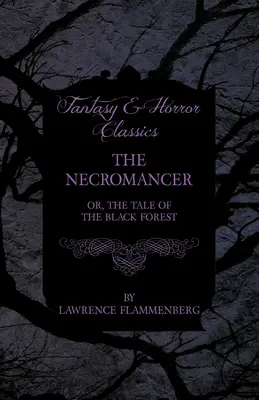 El Nigromante - O, El Cuento del Bosque Negro (Clásicos de Fantasía y Terror) - The Necromancer - Or, The Tale of the Black Forest (Fantasy and Horror Classics)