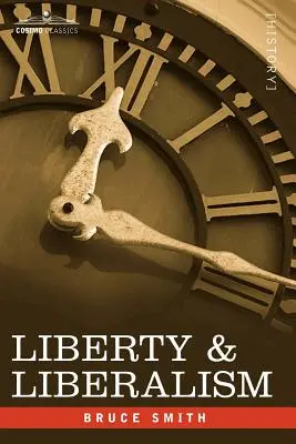 Libertad y Liberalismo: Protesta contra la creciente tendencia a la injerencia indebida del Estado en la libertad individual y la empresa privada. - Liberty & Liberalism: A Protest Against the Growing Tendency Toward Undue Interference by the State, with Individual Liberty, Private Enterp