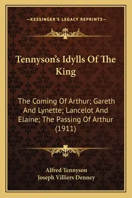 Los Idilios del Rey de Tennyson: La llegada de Arturo; Gareth y Lynette; Lancelot y Elaine; El fallecimiento de Arturo (1911) - Tennyson's Idylls Of The King: The Coming Of Arthur; Gareth And Lynette; Lancelot And Elaine; The Passing Of Arthur (1911)