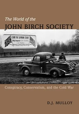 El mundo de la John Birch Society: Conspiración, conservadurismo y Guerra Fría - The World of the John Birch Society: Conspiracy, Conservatism, and the Cold War