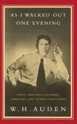 As I Walked Out One Evening: Canciones, baladas, nanas, limericks y otros versos ligeros - As I Walked Out One Evening: Songs, Ballads, Lullabies, Limericks, and Other Light Verse