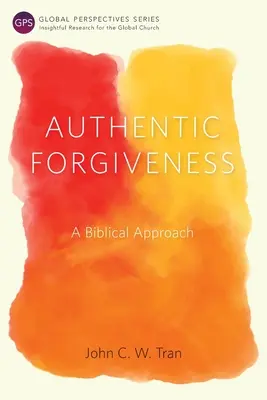 El perdón auténtico: Un enfoque bíblico - Authentic Forgiveness: A Biblical Approach