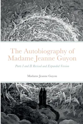 La Autobiografía de Madame Jeanne Guyon: Partes I y II Versión revisada y ampliada - The Autobiography of Madame Jeanne Guyon: Parts I and II Revised and Expanded Version