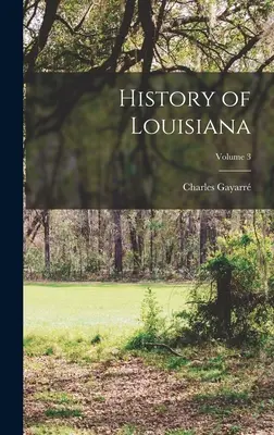 Historia de Luisiana; Tomo 3 - History of Louisiana; Volume 3