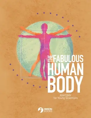 El fabuloso cuerpo humano: Anatomía para jóvenes científicos - The Fabulous Human Body: Anatomy for Young Scientists