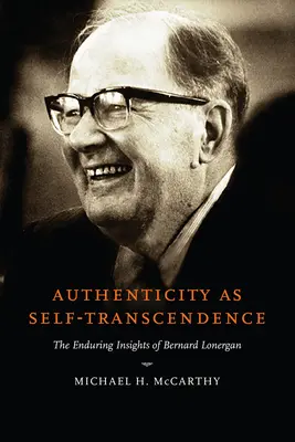 La autenticidad como autotrascendencia: Las ideas perdurables de Bernard Lonergan - Authenticity as Self-Transcendence: The Enduring Insights of Bernard Lonergan