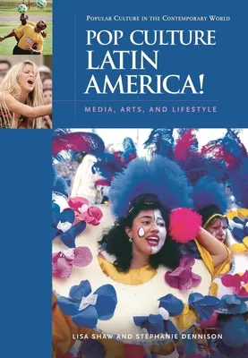Cultura pop latinoamericana: Medios de comunicación, arte y estilo de vida - Pop Culture Latin America!: Media, Arts, and Lifestyle
