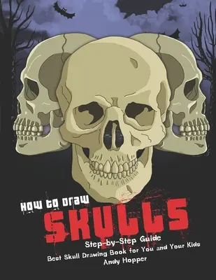 Cómo Dibujar Calaveras Paso a Paso: El mejor libro de dibujo de calaveras para ti y tus hijos - How to Draw Skulls Step-by-Step Guide: Best Skull Drawing Book for You and Your Kids