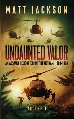 Undaunted Valor: Una unidad de helicópteros de asalto en Vietnam - Undaunted Valor: An Assault Helicopter Unit in Vietnam