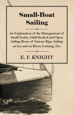 El secreto de las edades - El libro de la vida - Los siete volúmenes en uno; con el capítulo introductorio 'El secreto de la salud, el éxito y el poder' de James - Small-Boat Sailing - An Explanation of the Management of Small Yachts, Half-Decked and Open Sailing-Boats of Various Rigs, Sailing on Sea and on River