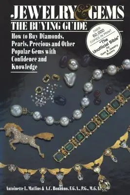 Guía de compra de joyas y gemas: Cómo comprar diamantes, perlas, piedras preciosas y otras gemas populares con confianza y conocimiento - Jewelry & Gems the Buying Guide: How to Buy Diamonds, Pearls, Precious and Other Popular Gems with Confidence and Knowledge